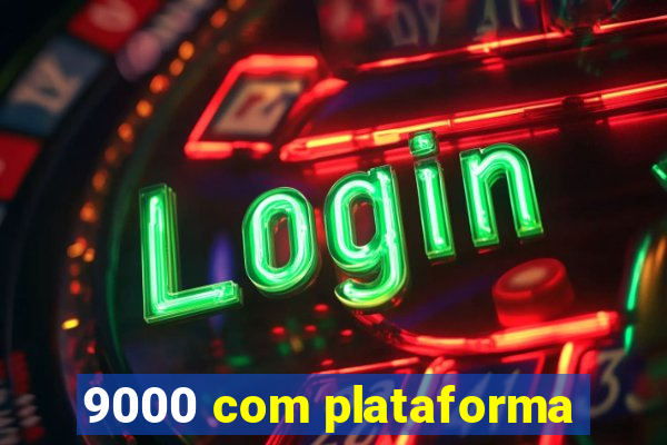 9000 com plataforma